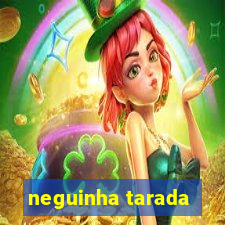 neguinha tarada